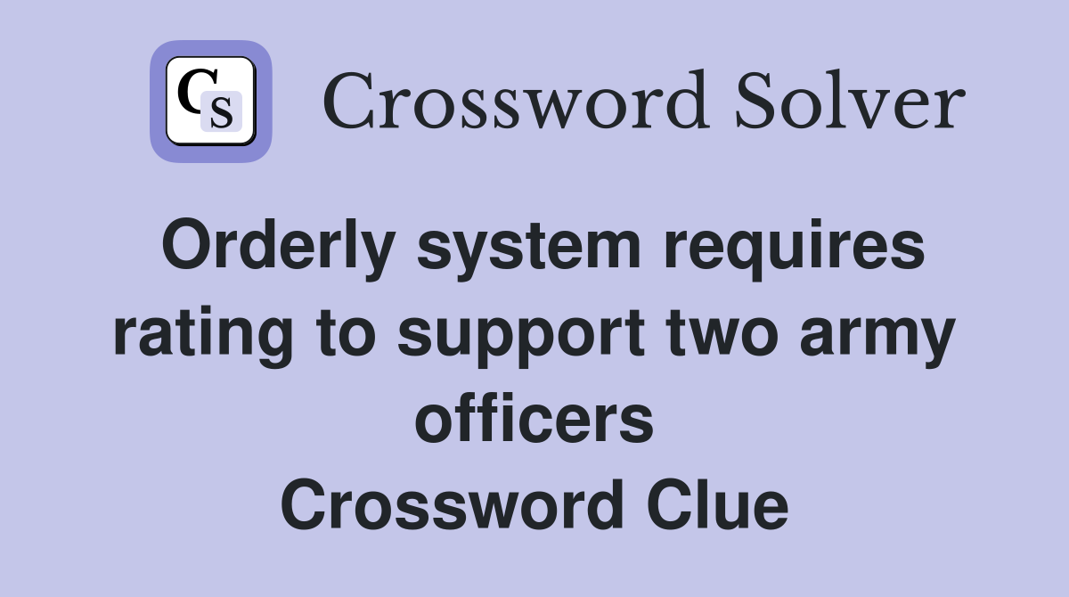 Orderly system requires rating to support two army officers - Crossword